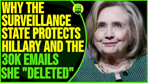 WHY THE SURVEILLANCE STATE PROTECT HILLARY AND THE 30,000 EMAILS SHE ALLEGEDLY DELETED