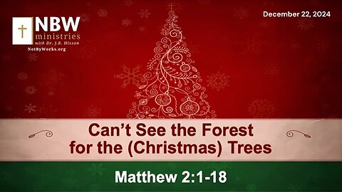 1097. Can't See the Forest for the (Christmas) Trees (Matthew 2:1-18)