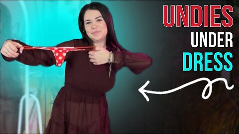 Invisible Beauty: Try On undies wearing Dress