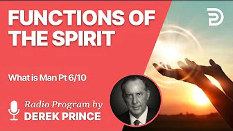 What is Man Pt 6 of 10 - Functions of the Spirit - Derek Prince