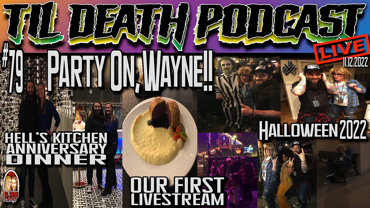 #79: PARTY ON, WAYNE! 1st LIVESTREAM - Halloween '22/Our Anniversary | Til Death Podcast | 11.12.22