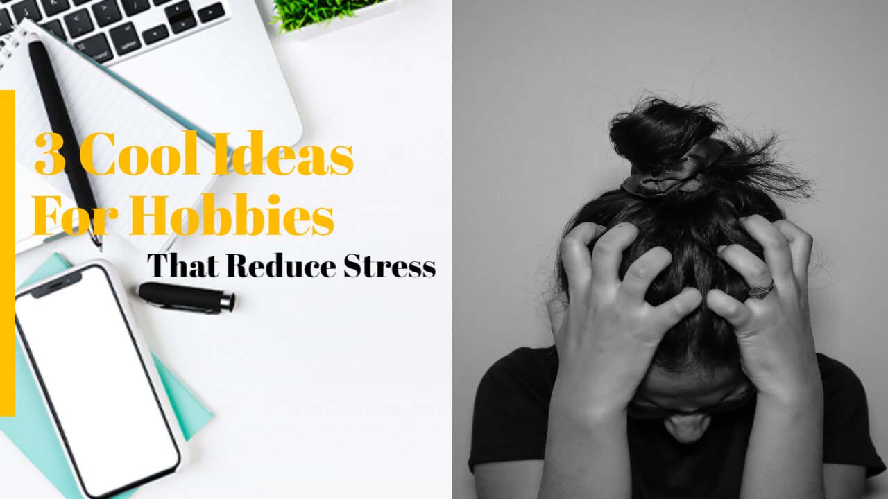 3 Cool Ideas For Hobbies That Reduce Stress