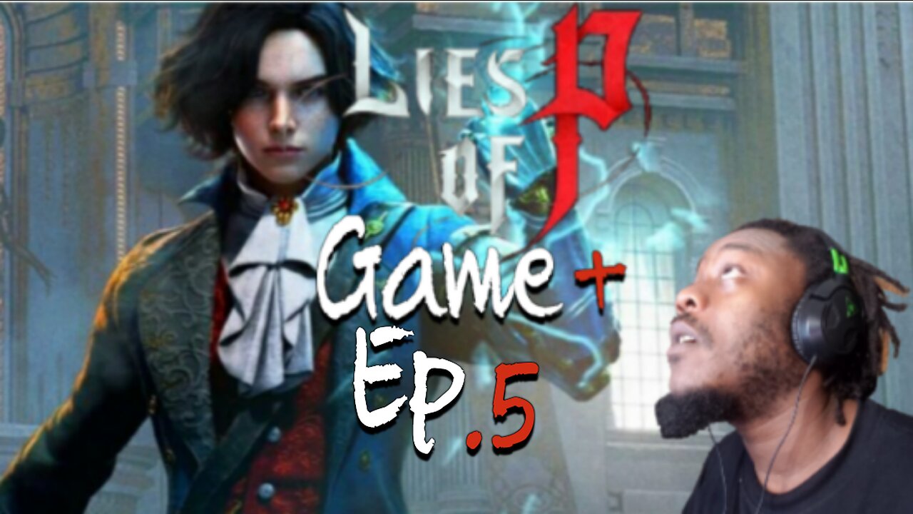 Just playing: Lies of P -Game + Ep 5