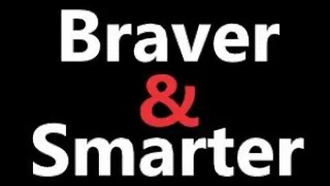 Braver & Smarter