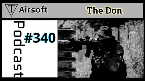 Episode 340: The Don- Airsoft Adventures: From Content Creation to Team Dynamics