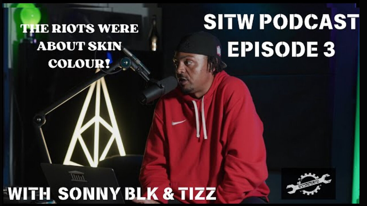 SITW EP3 CLIP TIZZ & SonnyBLK ON, FAR RIGHT, FARAGE RIOTS, TOMMY, BASSMAN, RACE & CLASS IN THE UK,