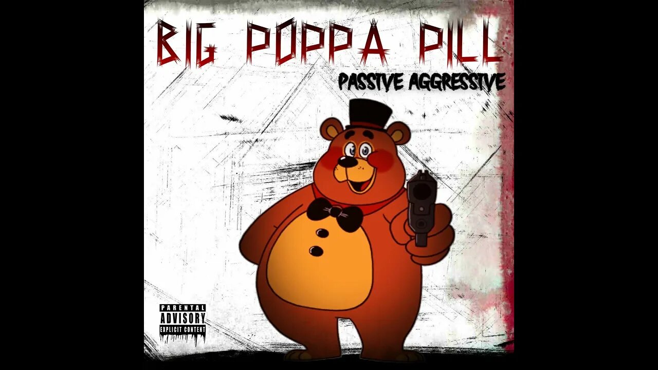 BIG POPPA PILL - PASSIVE AGGRESSIVE