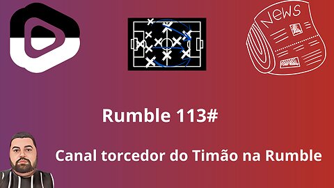 Boletim diário do torcedor do timão na Rumble 113#