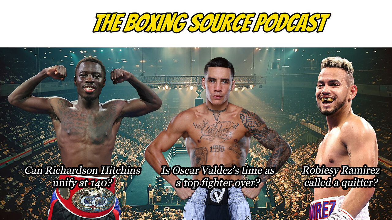 Hitchins a world champ! Is Oscar Valdez done? Robiesy Ramirez a quitter?