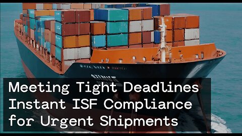 Streamlining Urgent Shipments with Instant ISF Compliance