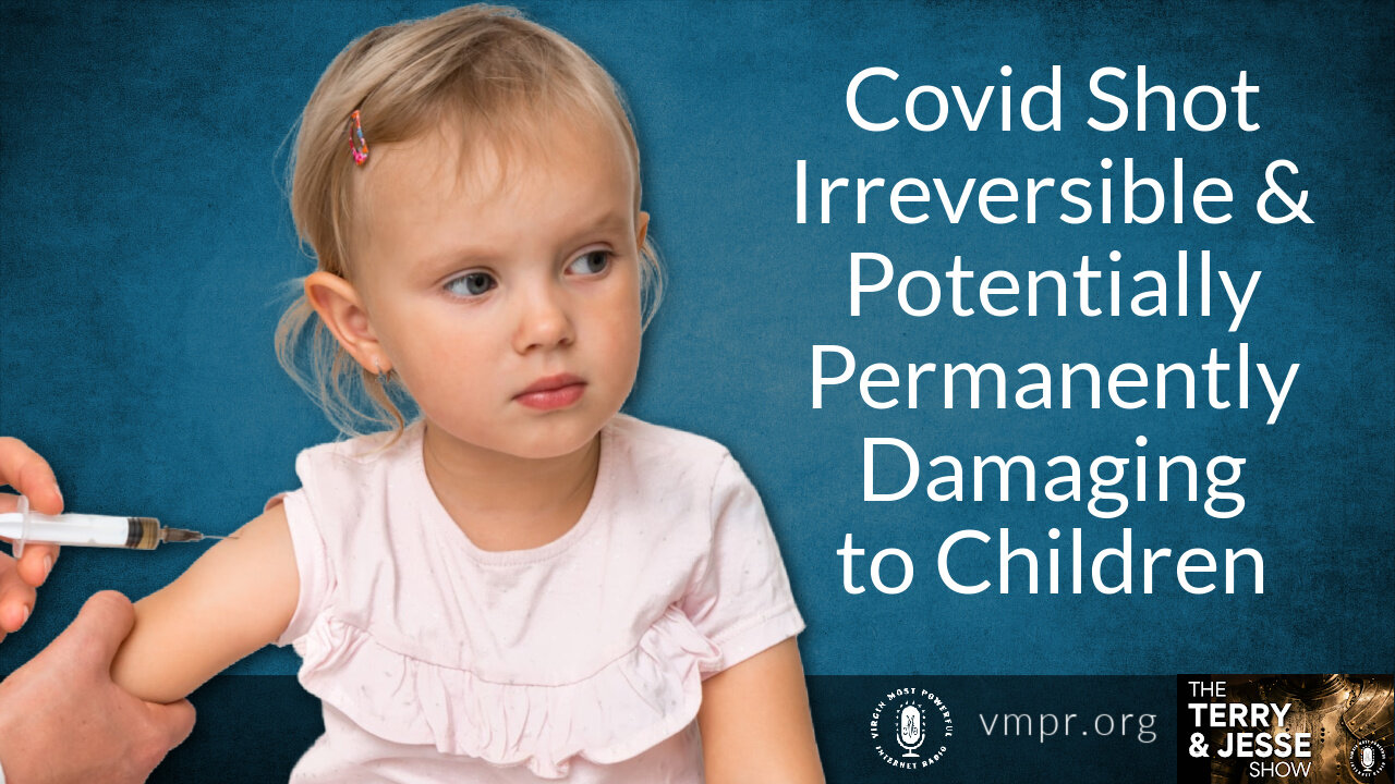 06 Jan 22, T&J: Covid Shot Irreversible and Potentially Permanently Damaging to Children