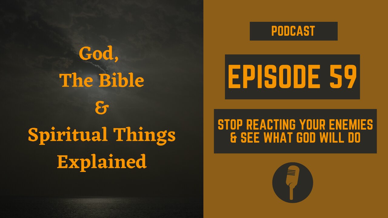 Episode 59: Stop Reacting to Your Enemies & See What God Will Do