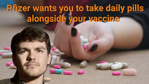 Nick Fuentes || Pfizer wants you to take daily pills alongside your vaccine