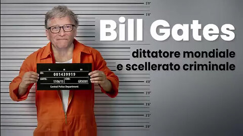 BILL GATES: DITTATORE MONDIALE CON IL PROFILO DI UNO SCELLERATO CRIMINALE