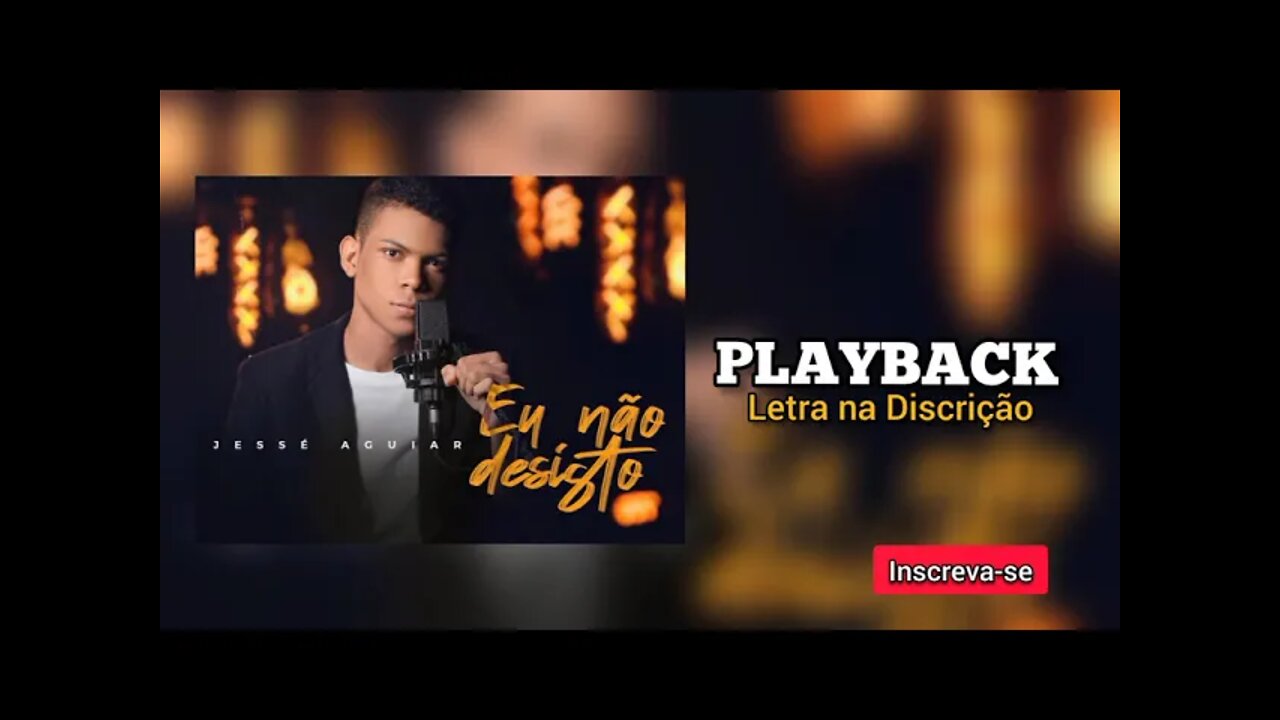 EU NÃO DESISTO Jessé Aguiar PLAYBACK /Letra na Discrição
