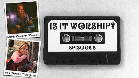 Is it Worship? Episode 6 // with guest Tracey Thompson