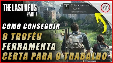 The last of us Parte 1 PS5, Como conseguir o troféu Ferramenta Certa para o Trabalho | super dica