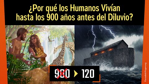 ¿Por qué los Seres Humanos Vivían hasta los 900 años antes del Diluvio?