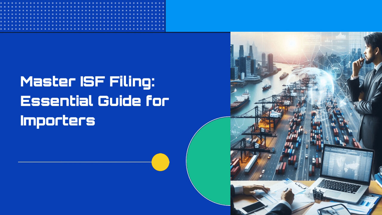 Unraveling ISF Filing: A Key to Importing Success