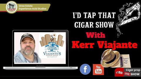 Kerr Viajante Interview, I'd Tap That Cigar Show Episode 22