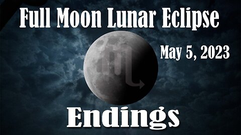 Scorpio Lunar Eclipse Brings Endings!! May 5, 2023