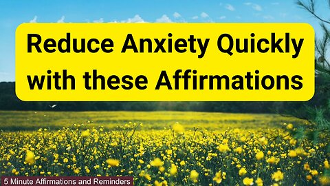 Reduce Anxiety Quickly with these Affirmations