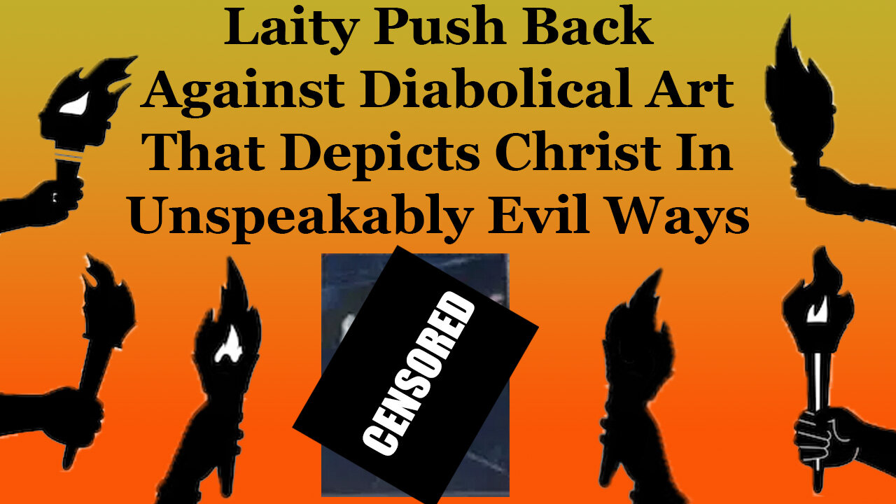 Laity Push Back Against Diabolical Art That Depicts Christ In Unspeakably Evil Ways