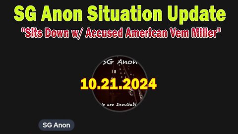 SG Anon Situation Update Oct 21: "SG Anon Sits Down w/ Accused American Vem Miller"