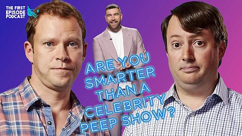 First Episode Podcast: The Are You Smarter Than a Celebrity Peep Show