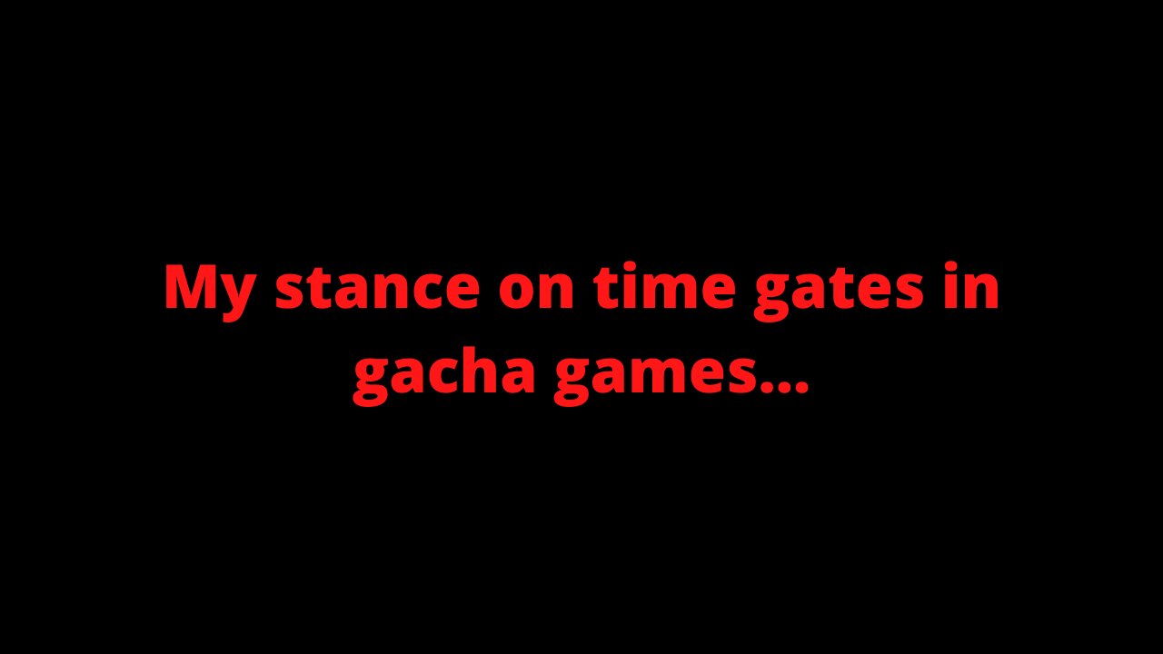 My stance on time gates in gacha games