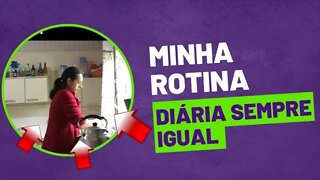 Rotina de dona de casa- Nunca muda.