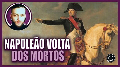 O dia que Napoleão voltou dos mortos