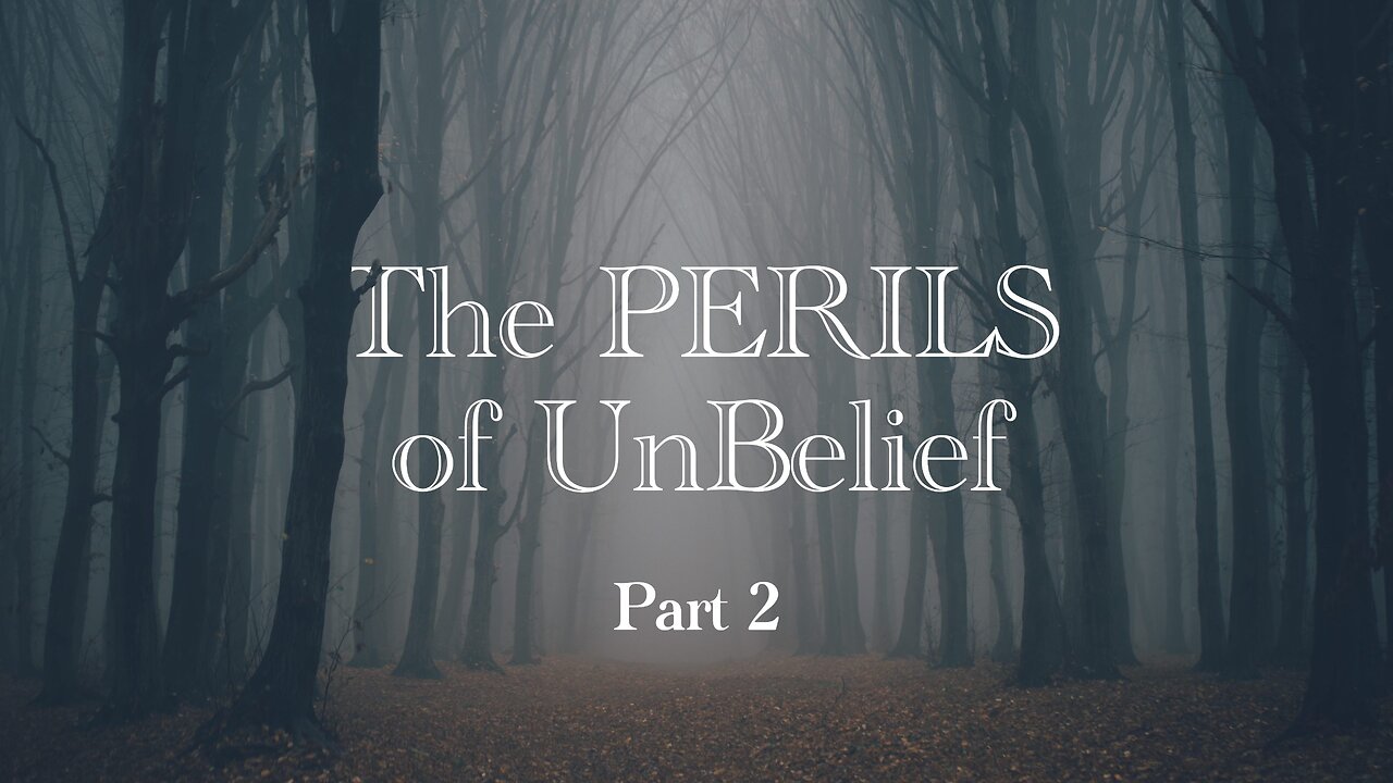 The Perils of Unbelief - Part 2