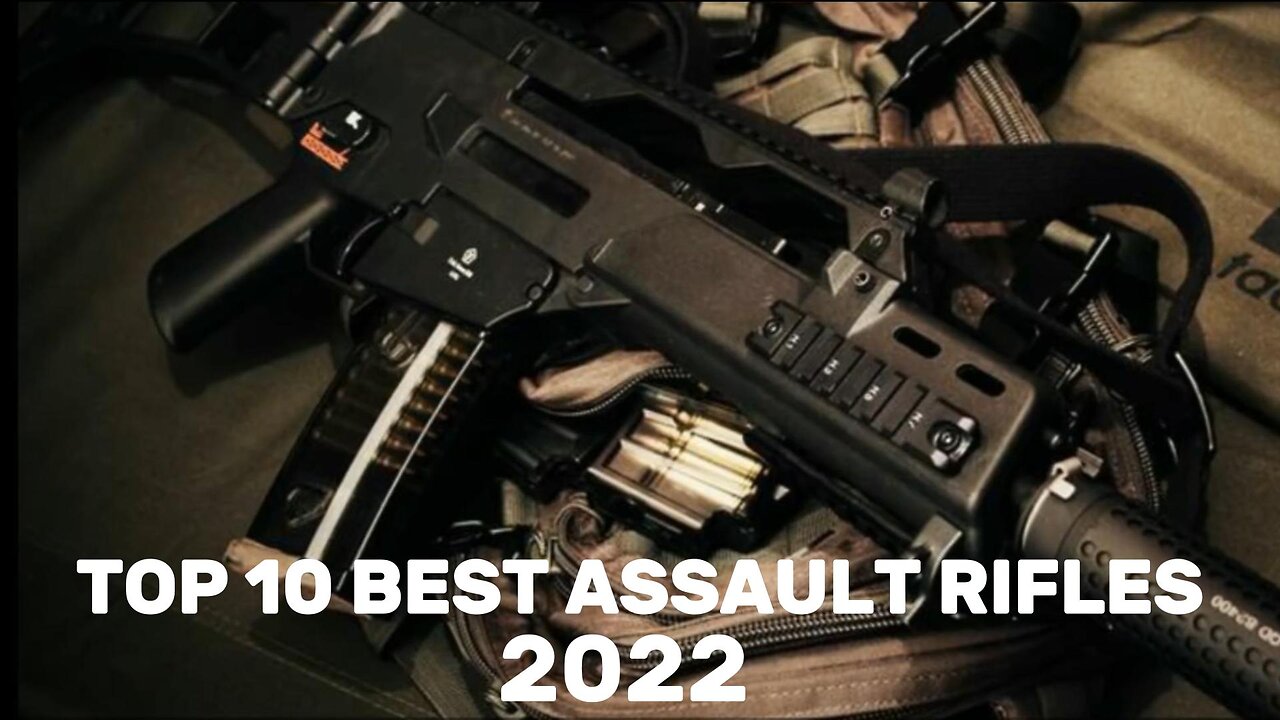 TOP 10 BEST ASSAULT RIFLES OF 2022