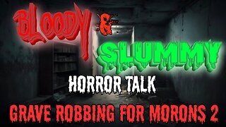 Bloody and Slummy: Grave Robbing for Morons 2