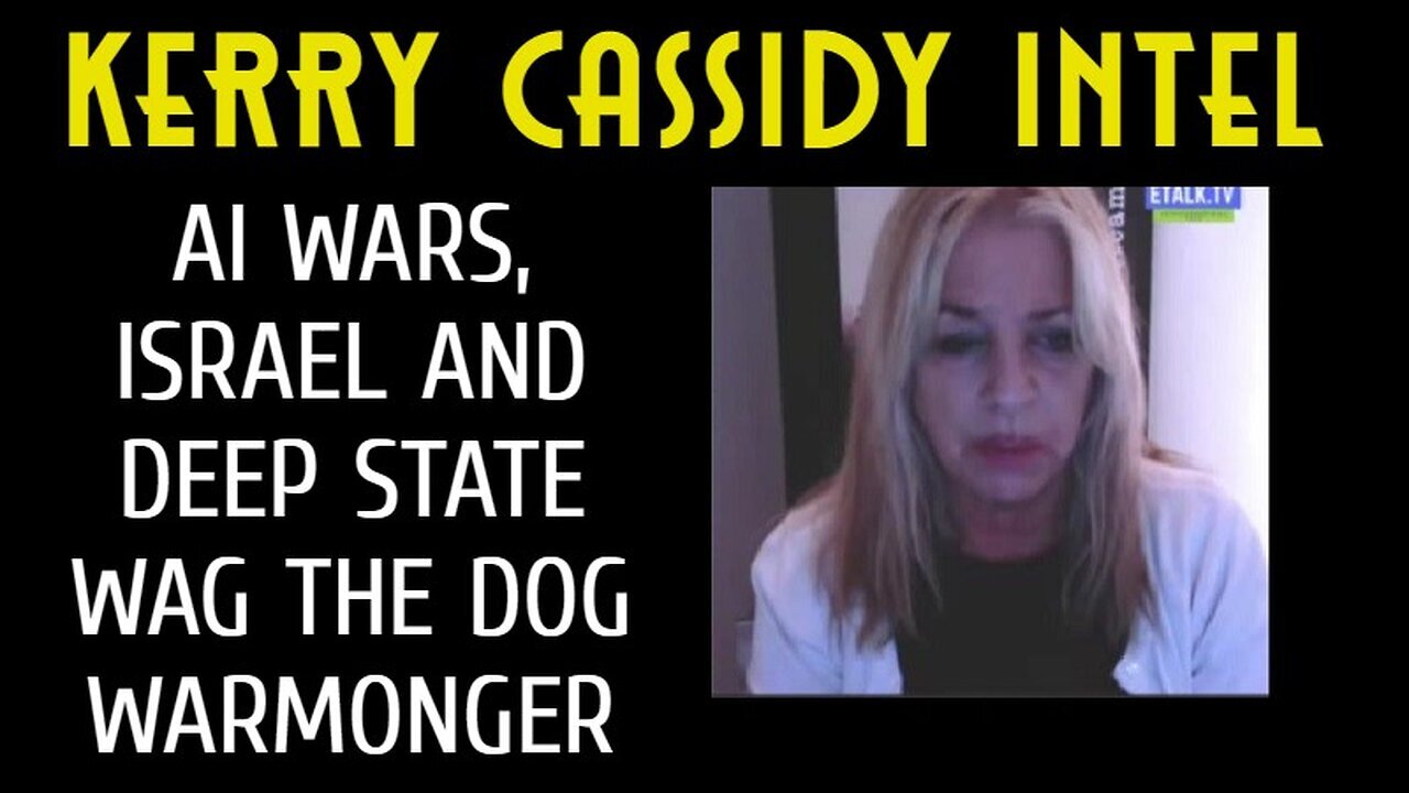 KERRY CASSIDY INTEL: AI WARS, ISRAEL AND DEEP STATE WAG THE DOG WARMONGER