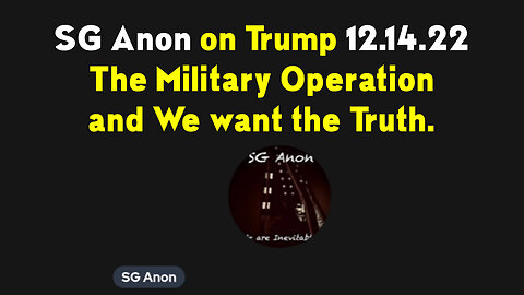 Dec 14 > SG Anon - The Military Operation and We want the Truth.