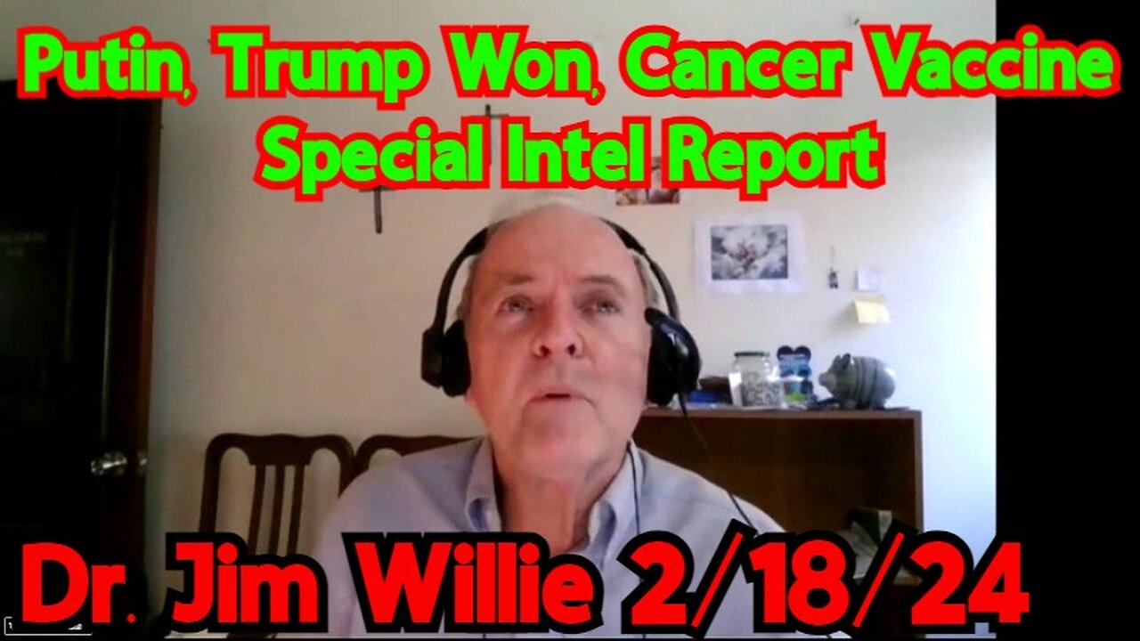 Dr. Jim Willie: Putin, Trump Won, Cancer Vaccine - Special Intel Report 2/18/24