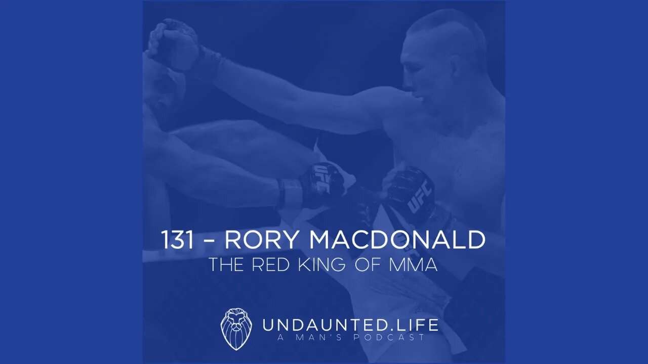 131 - RORY MACDONALD | The Red King of MMA