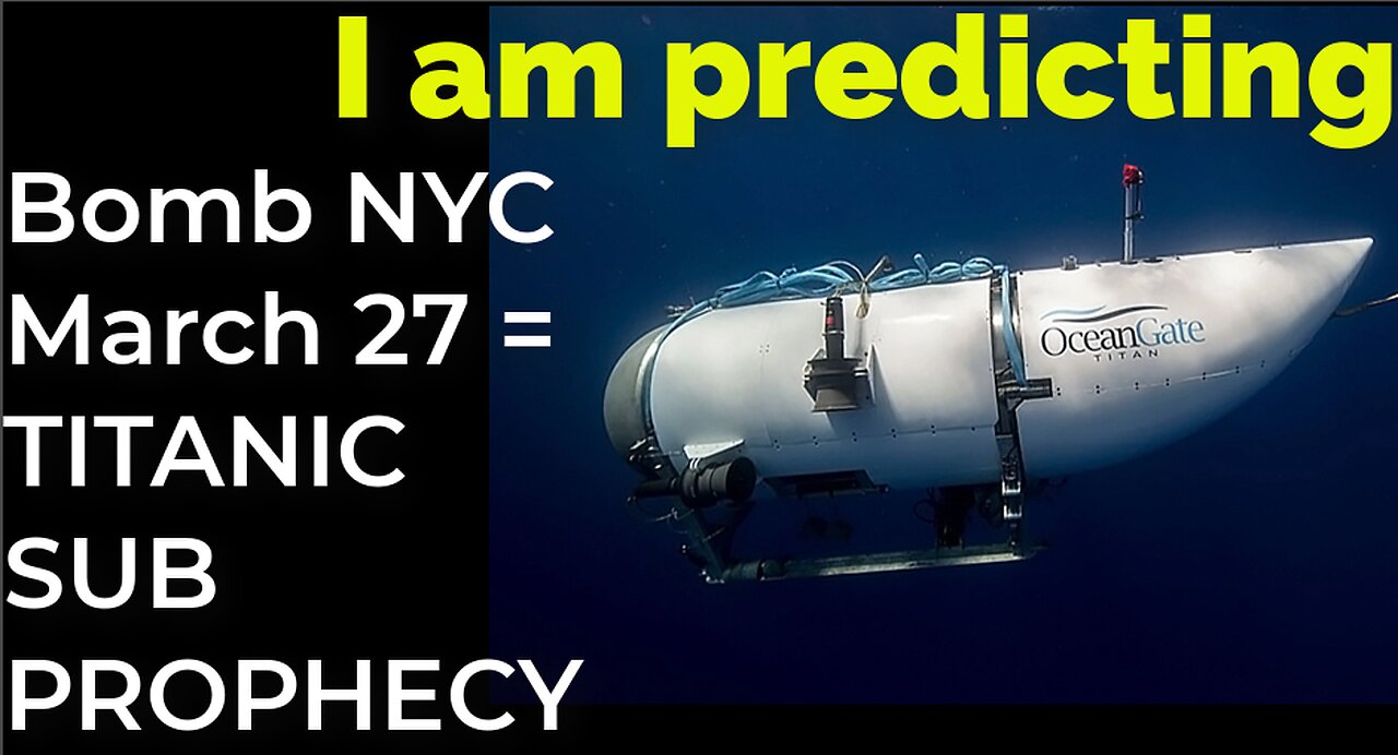 I am predicting: Dirty bomb in NYC on March 27 = TITANIC SUB PROPHECY