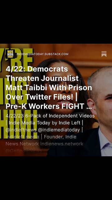 4/22: Democrats Threaten Journalist Matt Taibbi w/ PRISON Over Twitter Files | Pre-K Workers FIGHT +