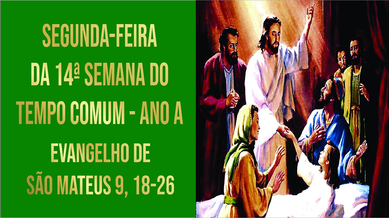 Evangelho da Segunda-feira da 14ª Semana do Tempo Comum - Ano A Mt 9, 18-26