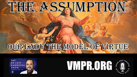 15 Aug 24, The Dr. Luis Sandoval Show: The Assumption: Our Lady, Model of Virtue