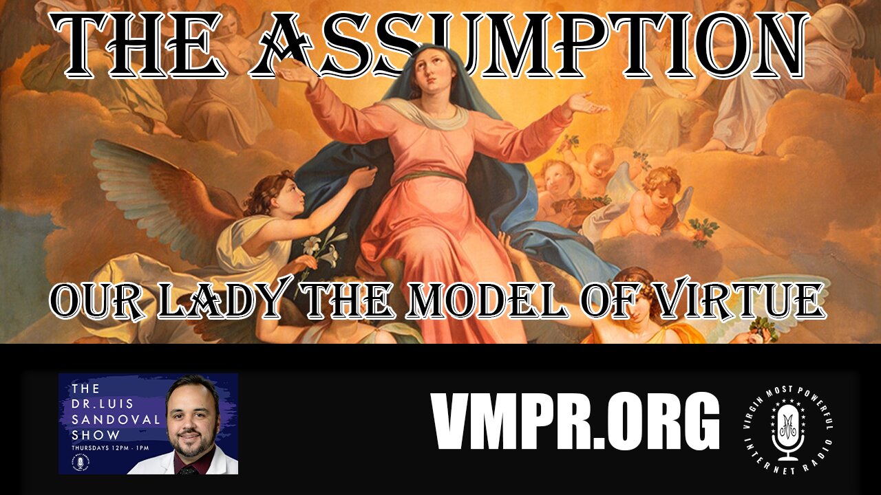 15 Aug 24, The Dr. Luis Sandoval Show: The Assumption: Our Lady, Model of Virtue