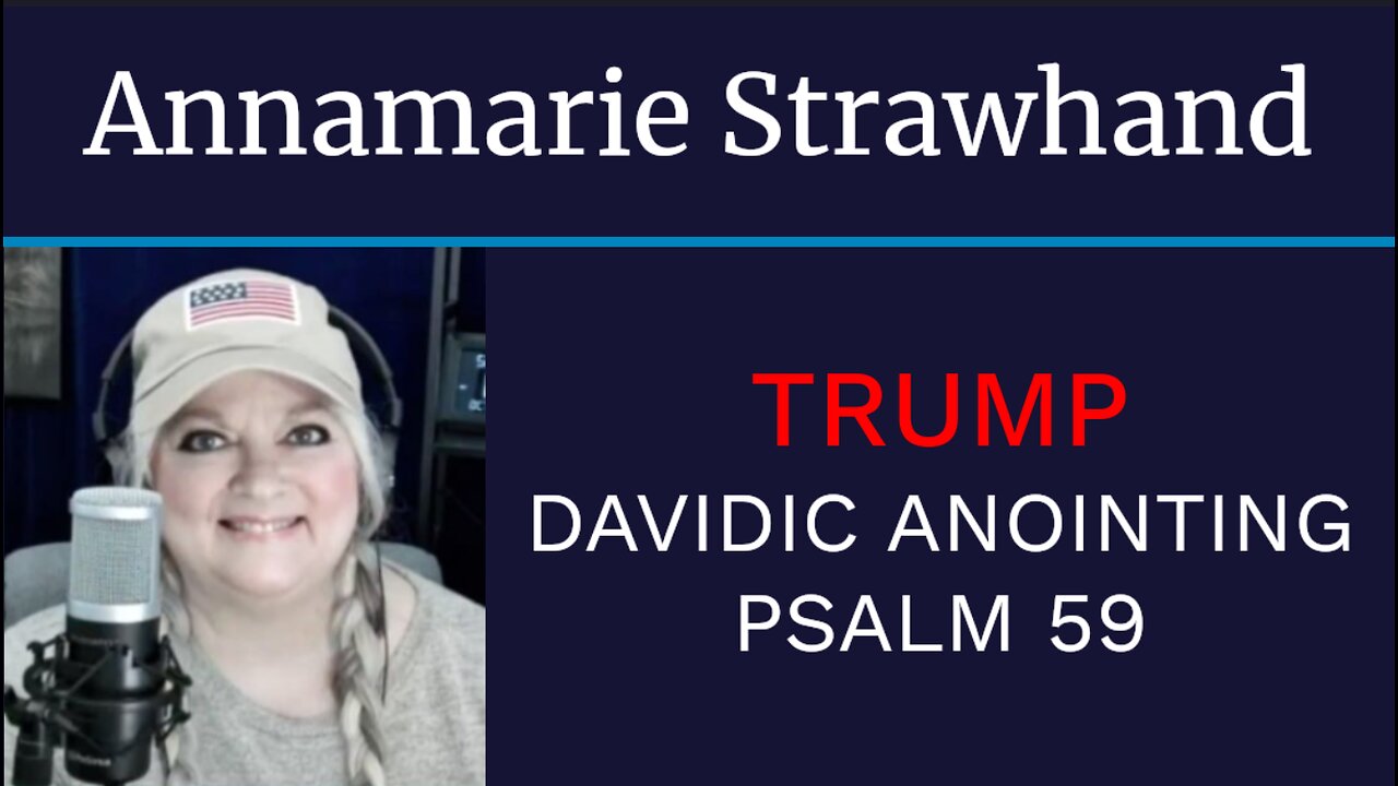 Annamarie Strawhand: Trump Davidic "King David" Anointing - Psalm 59