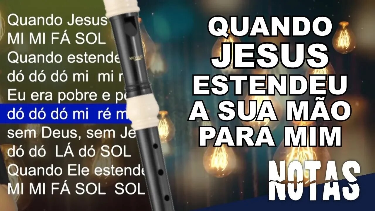 Quando Jesus estendeu a sua mão para mim - Cifra melódica