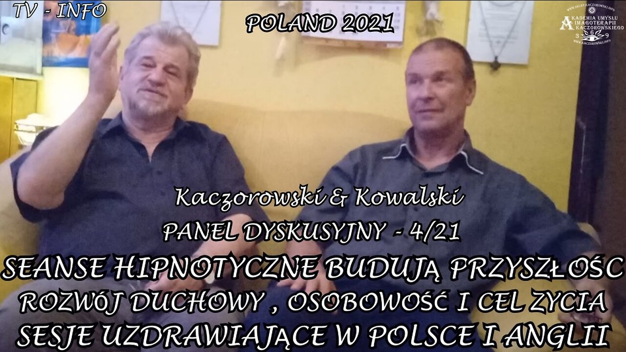 PANEL DYSKUSYJNY KACZOROWSKI & KOWALSKIPT "SEANSE HIPNOTYCZNE BUDUJĄ PRZYSZŁOŚĆ" ROZWÓJ DUCHOWY,OSOBOWOŚĆ I CEL ZYCIA. SESJE UZDRAWIAJĄCE W POLSCE I ANGLII