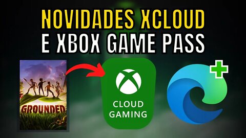 NOVIDADES no XCLOUD e GAME PASS e também no APP XBOX do PC e NAVEGADOR EDGE