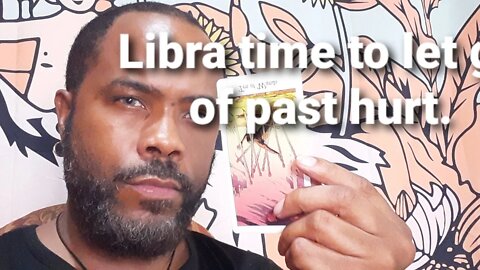 Libra monthly Tarot: Let go of your past hurts now!