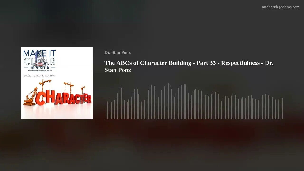 The ABCs of Character Building - Part 33 - Respectfulness - Dr. Stan Ponz